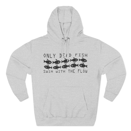 Only Dead Fish Swim with the FLOW Hoodie