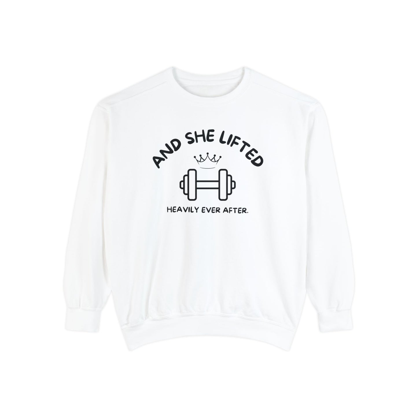 And She Lifted Heavily Ever After Sweatshirt